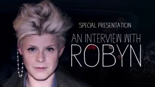 An Interview with Robyn  Special Presentation [upl. by Castillo]