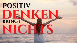 Positives Denken Darum bringt es nichts [upl. by Dyke459]