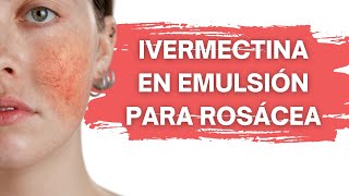 Emulsión con ivermectina para rosácea [upl. by Fergus]