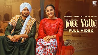 Jatt  Velly Full Video  Sudesh Kumari amp Gary Bassi  New Punjabi Song 2023 [upl. by Aicsila]