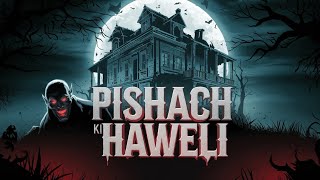 Pishach  Pishach Ki Haweli  Bhootiya Haweli  Bhootiya Haveli  Bhoot Bangla  Haunted House [upl. by Lena]