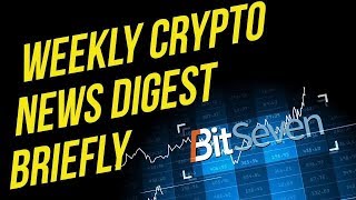 BitSeven crypto news digest weekly 2019 [upl. by Alben]