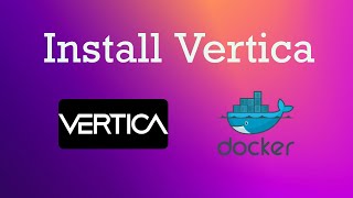 How To install Vertica Database Using Docker and Connect With DbVisualizer [upl. by Cannice423]