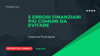 5 ERRORI FINANZIARI PIU COMUNI DA EVITARE [upl. by Wilt]