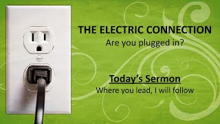 Where you lead I will follow  The Electric Connection  Are you plugged in Pt 6  Pastor Ken [upl. by Retepnhoj]