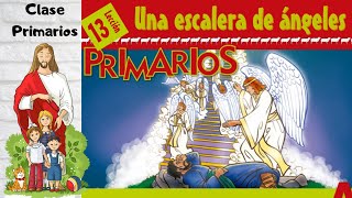 Lección 13  Clase de Primarios quotUna escalera de ángelesquot 3er trimestre 2024  28 Septiembre 2024 [upl. by Hasseman]