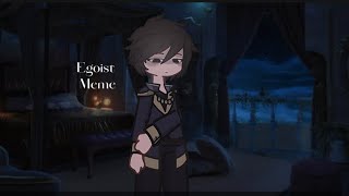 EGOIST meme  TASTFP  Ft Jaron Eckbert  GL2 [upl. by Odilia842]