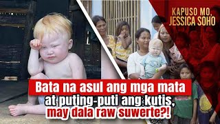 Bata na asul ang mga mata at putingputi ang kutis may dala raw suwerte  Kapuso Mo Jessica Soho [upl. by Lemcke]