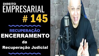 Direito Empresarial  Aula 145  Encerramento da Recuperação Judicial [upl. by Malena]