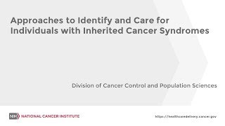 FOA Webinar Approaches to Identify amp Care for Individuals with Inherited Cancer Syndromes [upl. by Brigg]