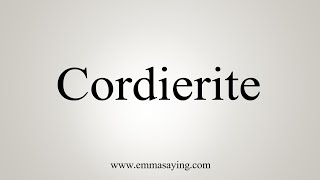 How To Say Cordierite [upl. by Linis]