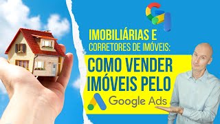 Google Ads para Imobiliárias e Corretores de Imóveis Entenda a Lógica para Vender [upl. by Orr656]