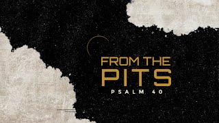 Psalm 40  From the Pits [upl. by Ithsav630]