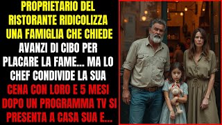 PROPRIETARIO DEL RISTORANTE UMILIA FAMIGLIA CHE IMPLORA CIBO MA LO CHEF LI HA AIUTATI E 5 MESI DOPO [upl. by Almeida932]