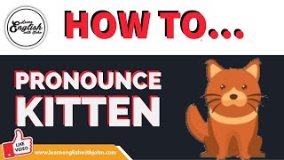 How To Pronounce Kitten [upl. by Ylera]