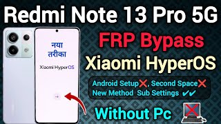 Redmi Note 13 Pro 5G  FRP Bypass  Xiaomi HyperOS  Without Pc  New Trick 2024  Sub Settings [upl. by Boonie]