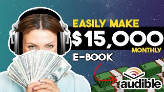 Make 15000 Monthly On Audible Using AI Tools That Create Audiobooks FOR You  Make Money Online [upl. by Bucella]