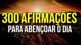 300 AFIRMAÇÕES PARA ABENÇOAR O DIA [upl. by Venita]