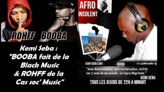 Kemi Seba  quotBooba fait de la BLACK MUSIC  Rohff de la CASSOCE MUSICquot [upl. by Avruch190]