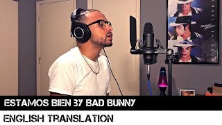 Estamos Bien by Bad Bunny English Translation [upl. by Konyn]