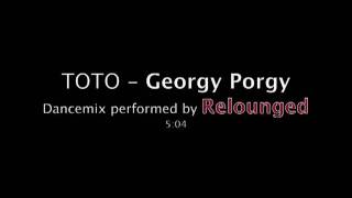 Toto  Georgy Porgy  Dancemix performed by Relounged [upl. by Isaak444]