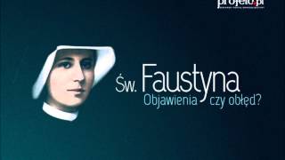 Św Faustyna  Objawienia czy obłęd [upl. by Egroeg]