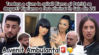 Teodora a ajuns la spital🤯Bianca şi Patrick se despart🫣Kiprianos a fost eliminat în Gala din 24😐 [upl. by Apps]