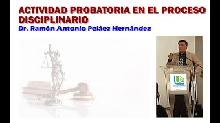 ACTIVIDAD PROBATORIA EN EL PROCESO DISCIPLINARIO [upl. by Malha]