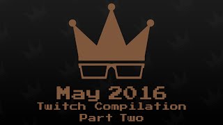 May 2016 Twitch Compilation 22 [upl. by Karmen]