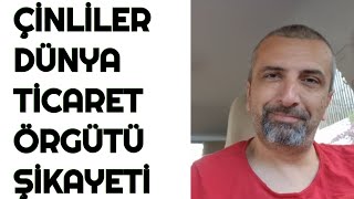 ÇİN BİZİ DÜNYA TİCARET ÖRGÜTÜNE ŞİKAYET ETMİŞ [upl. by Ethben]