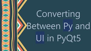 Converting Between Py and UI in PyQt5 [upl. by Wiatt]