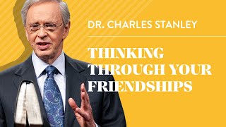 Thinking Through Your Friendships– Dr Charles Stanley [upl. by Zelazny729]