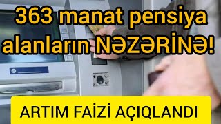 363 manat pensiya alanların nəzərinə ARTIM FAİZİ AÇIQLANDI [upl. by Curnin]