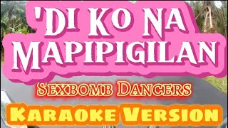 Di Ko Na Mapipigilan  Sexbomb Dancers  Karaoke Version [upl. by Heman]