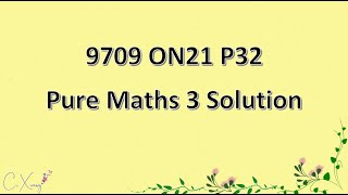 970932ON21 CAIE Alevel Pure Mathematics 3 Solution [upl. by Orme]