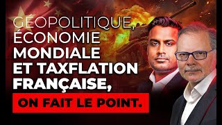 Géopolitique Économie Mondiale et Taxflation Française on fait le point [upl. by Medeah]