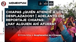 Chiapas ¿Quién atiende a los desplazados  Adelanto del reportaje Chiapas ¿Hay alguien ahí afuera [upl. by Citarella]