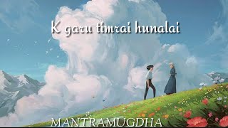 K garu timrai huna laiLyrics•satishMANTRAMUDHA  Full song  Nepali [upl. by Itsud]