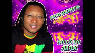 MELÃ” DE AJAX  NA VOZ DELE DUB BROWN CHAMA ðŸ”¥ðŸ”¥ AQUI O REGGAE BATE FORTE ðŸ‘‰ðŸ¿ INSCREVASE ðŸ‡§ðŸ‡·ðŸ‡¯ðŸ‡² [upl. by Tiphane]