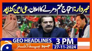 CM KPK Gandapur Claims PTI Dharna Still On  PTI Protest End Geo News 3PM Headlines 27 Nov 2024 [upl. by Oker]