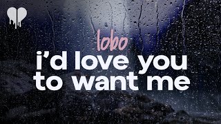 lobo  id love you to want me lyrics [upl. by Kealey]