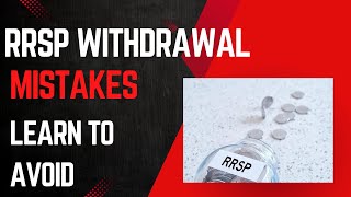 RRSP WITHDRAWAL MISTAKESLearn to Avoid this mistake RRSP withdrawals [upl. by Todhunter688]