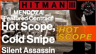 Hitman 3 Mendoza  Featured Contract  Hot Scope Cold Snipe  Silent Assassin [upl. by Clayborn39]