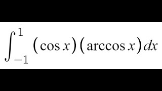 Bonus Integral 8  Integral from 1 to 1 of cosx  arccosx dx [upl. by Porcia550]