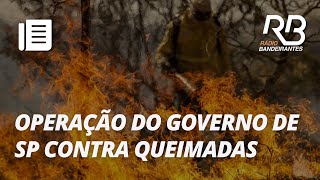 Operação São Paulo sem fogo combate incêndios no estado  Manhã Bandeirantes [upl. by Lydie485]