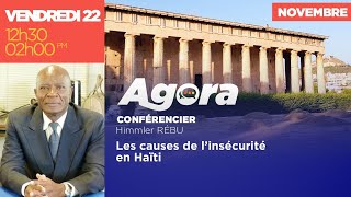 AGORA  Les causes de l’insécurité en Haïti  Himmler RÉBU [upl. by Asle]