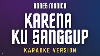 Agnes Monica  Karena Ku Sanggup  Karaoke Version [upl. by Ancier]