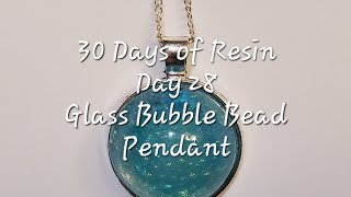 Day 28  30 Days of Resin  Glass Bubble Bead Pendant [upl. by Dnomra]