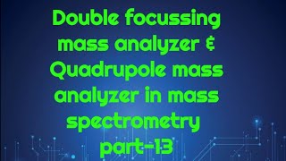 Double focussing mass analyzer amp Quadrupole Maa Analyzer in Mass spectrometry [upl. by Barbara-Anne]