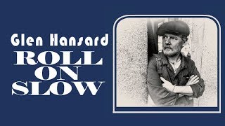 Glen Hansard  Roll On Slow Lyric Video [upl. by Anaeli]